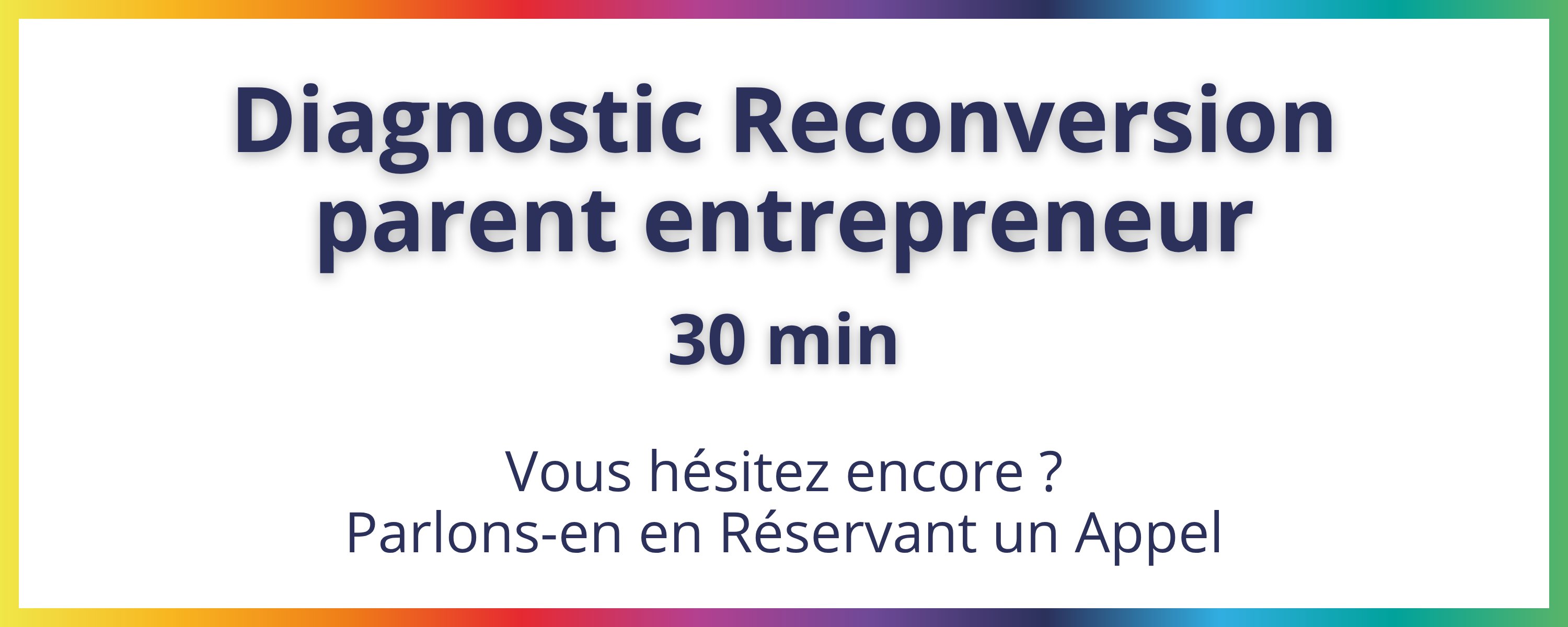 Diagnostic Reconversion parent entrepreneur - 30 min