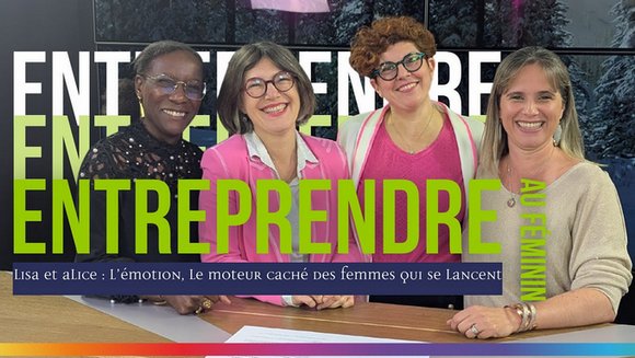 Et si l'émotion était le vrai moteur de l'entrepreneuriat féminin